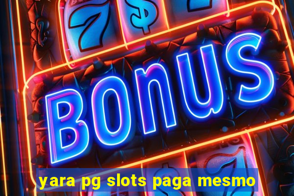 yara pg slots paga mesmo